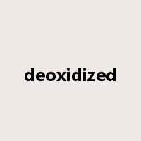 deoxidized是什么意思