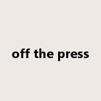 off the press是什么意思