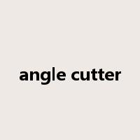 angle cutter是什么意思