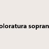 coloratura soprano是什么意思