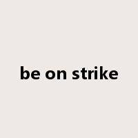 be on strike是什么意思