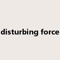 disturbing force是什么意思
