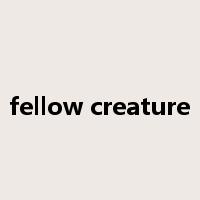 fellow creature是什么意思