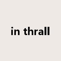 in thrall是什么意思