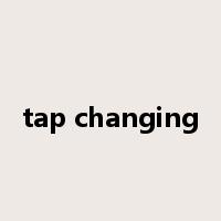 tap changing是什么意思