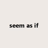 seem as if是什么意思