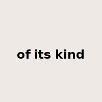 of its kind是什么意思