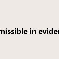 admissible in evidence是什么意思