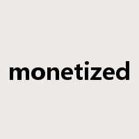 monetized是什么意思