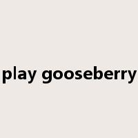 play gooseberry是什么意思