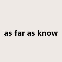 as far as know是什么意思