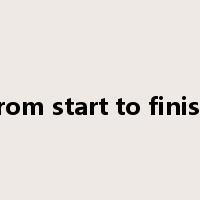 from start to finish是什么意思
