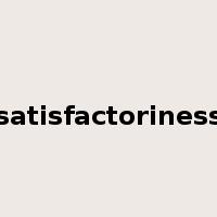 satisfactoriness是什么意思