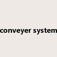 conveyer system是什么意思