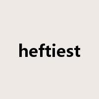 heftiest是什么意思