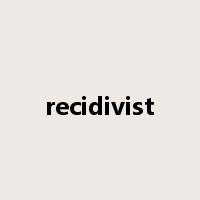 recidivist是什么意思