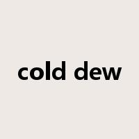 cold dew是什么意思