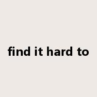 find it hard to是什么意思