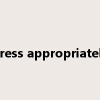 dress appropriately是什么意思
