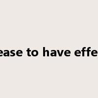 cease to have effect是什么意思