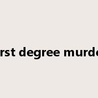 first degree murder是什么意思