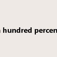 a hundred percent是什么意思