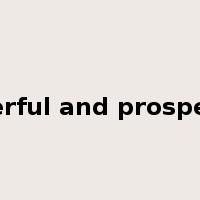Powerful and prosperous是什么意思