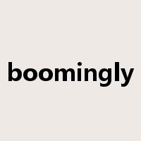 boomingly是什么意思