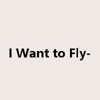 I Want to Fly-是什么意思