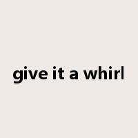 give it a whirl是什么意思