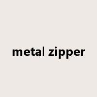 metal zipper是什么意思