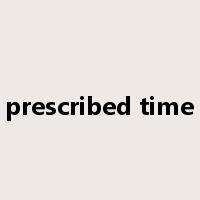 prescribed time是什么意思
