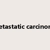 metastatic carcinoma是什么意思