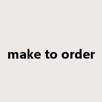 make to order是什么意思