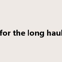 for the long haul是什么意思
