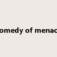 comedy of menace是什么意思