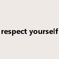 respect yourself是什么意思