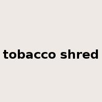tobacco shred是什么意思
