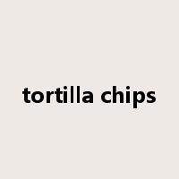 tortilla chips是什么意思