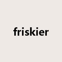 friskier是什么意思