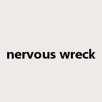 nervous wreck是什么意思
