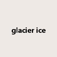 glacier ice是什么意思