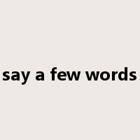 say a few words是什么意思
