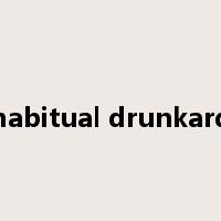 habitual drunkard是什么意思