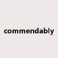 commendably是什么意思