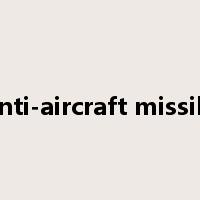 anti-aircraft missile是什么意思