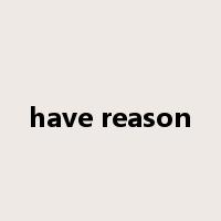 have reason是什么意思