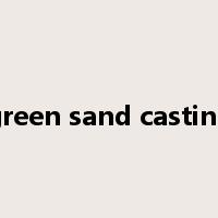 green sand casting是什么意思