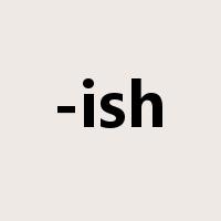 -ish是什么意思