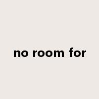 no room for是什么意思